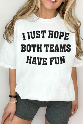 I JUST HOPE BOTH TEAMS HAVE FUN GRAPHIC TEE