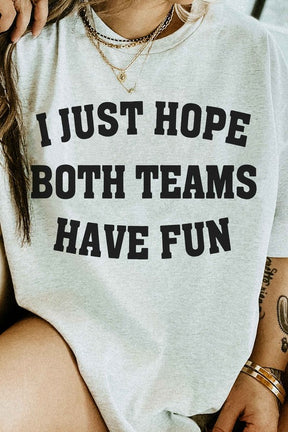 I JUST HOPE BOTH TEAMS HAVE FUN GRAPHIC TEE