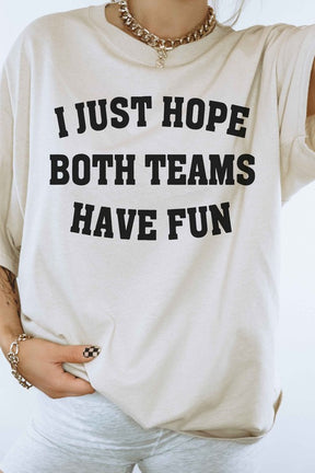 I JUST HOPE BOTH TEAMS HAVE FUN GRAPHIC TEE