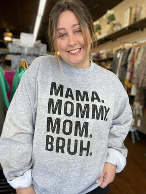 Mama. Mommy. Mom. Bruh. Sweatshirt: M