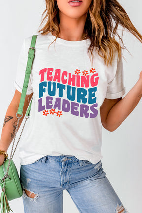 Teaching Future Leaders Graphic Round Neck Short Sleeve T-Shirt